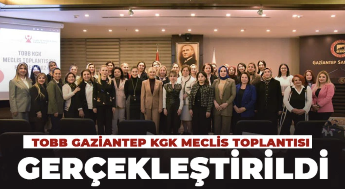 TOBB Gaziantep KGK Meclis Toplantısı gerçekleştirildi