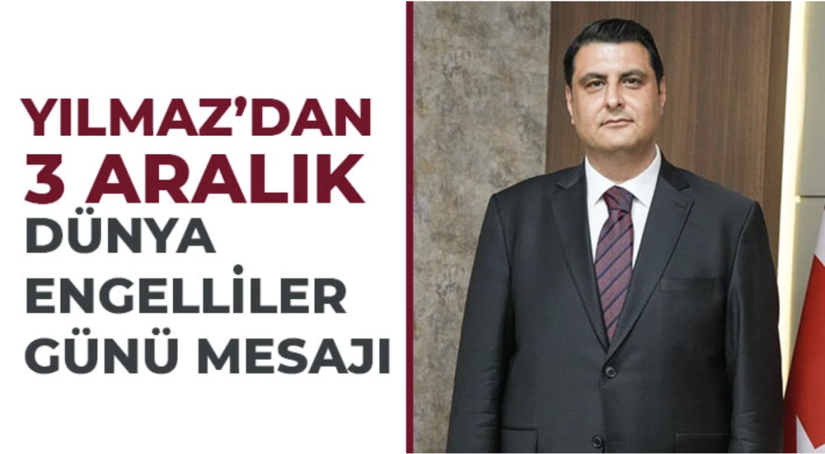 Yılmaz’dan 3 Aralık Dünya Engelliler Günü mesajı